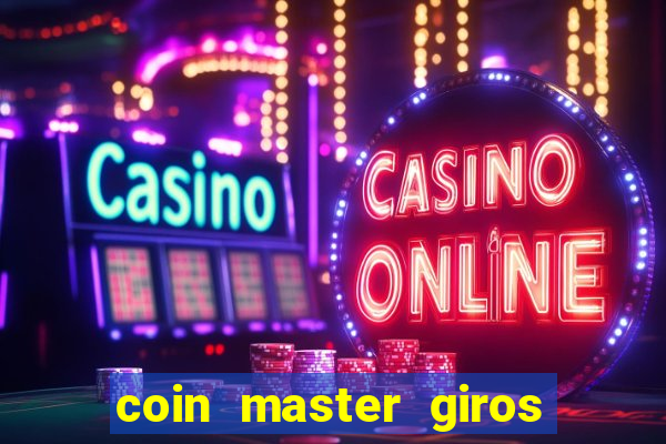 coin master giros gratis toda hora